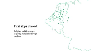Belgium and Germany as
stepping stones into foreign
markets.
First steps abroad.
 