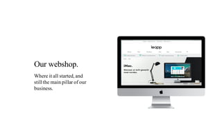 Our webshop.
Where it all started,and
still the main pillar of our
business.
 