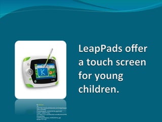 By tbhouse
<a
href="http://media.photobucket.com/image/leappa
d/tbhouse/eBay
Photos/leappad_HORIZONTAL.jpg?o=29"
target="_blank"><img
src="http://i1213.photobucket.com/albums/cc479/t
bhouse/eBay
%20Photos/leappad_HORIZONTAL.jpg"
border="0"></a>
 