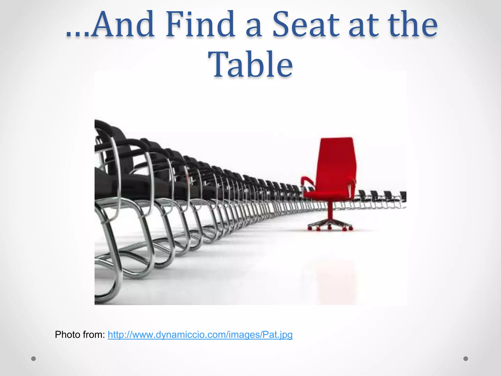 …And Find a Seat at the
Table
Photo from: http://www.dynamiccio.com/images/Pat.jpg
 
