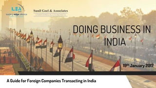 DOING BUSINESS IN
INDIA
A Guide for Foreign Companies Transacting in India
19th January 2017
 