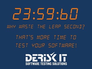 An extra second of software testing