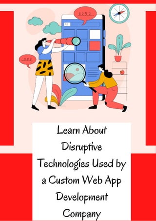 Learn About
Disruptive
Technologies Used by
a Custom Web App
Development
Company
 