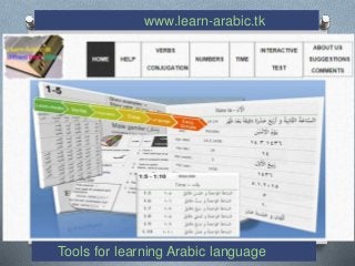 www.learn-arabic.tk
Tools for learning Arabic language
 