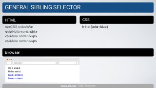 inarocket.com - CSS / Selectors
GENERAL SIBLING SELECTOR
<p>CSS rocks!</p>
<h1>Hello world.</h1>
<p>More content.</p>
<p>More content.</p>
HTML CSS
h1~p {color: blue}
Browser
CSS rocks!
Hello world.
More content.
More content.
index.html
 