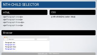 inarocket.com - CSS / Selectors
NTH-CHILD SELECTOR
<p>Paragraph one</p>
<p>Paragraph two</p>
<p>Paragraph three</p>
<p>Paragraph four</p>
HTML CSS
p:nth-child(2n) {color: blue}
Browser
Paragraph one
Paragraph two
Paragraph three
Paragraph four
index.html
 