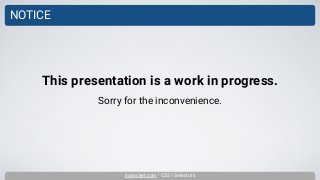 inarocket.com - CSS / Selectors
NOTICE
Sorry for the inconvenience.
This presentation is a work in progress.
 