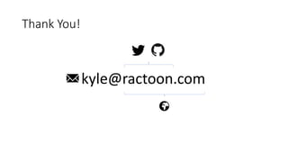 Thank You!
kyle@ractoon.com
 