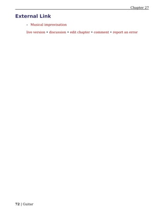 Chapter 27

External Link
      •   Musical improvisation

      live version • discussion • edit chapter • comment • report an error




72 | Guitar
 