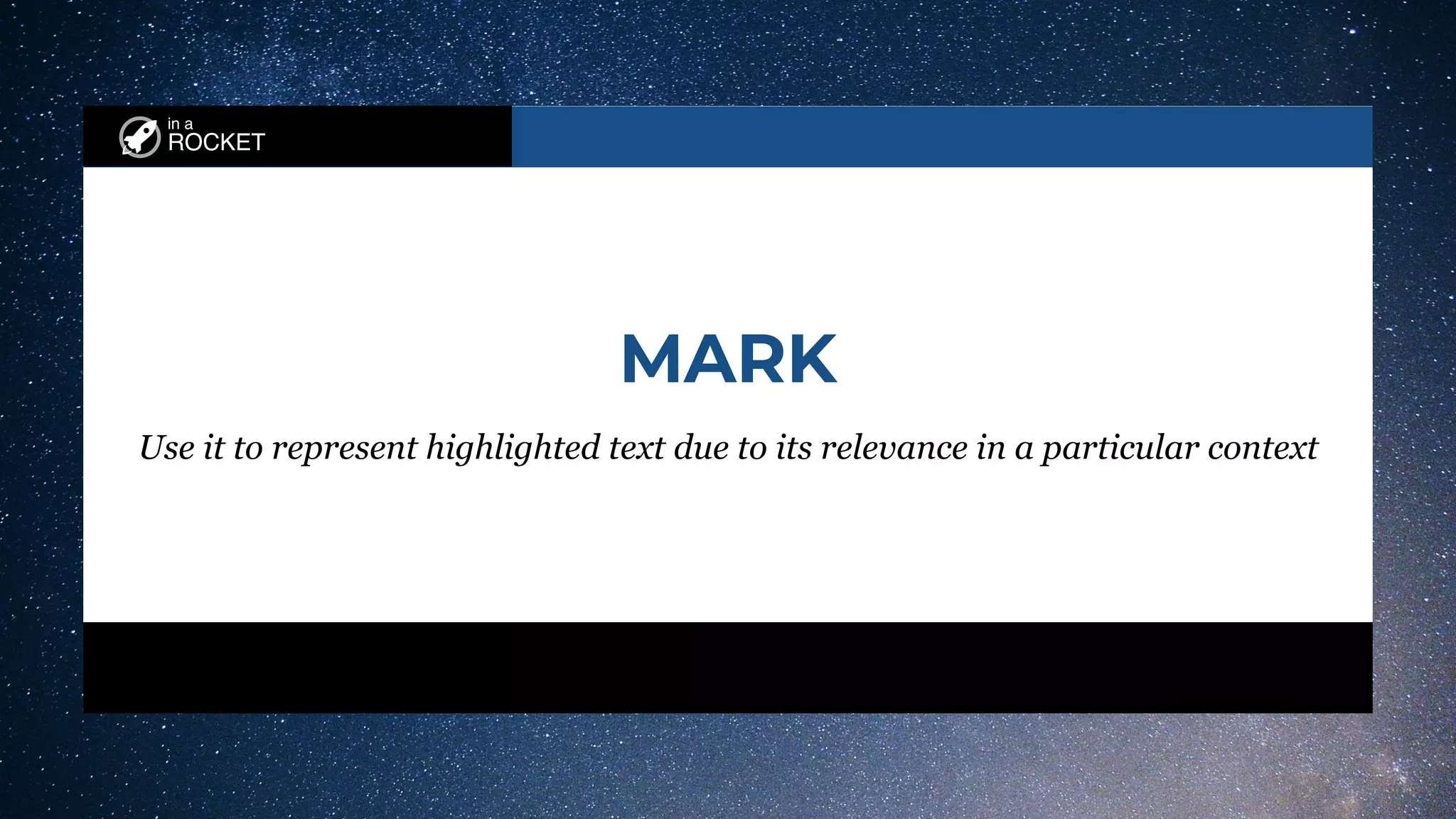 in a
ROCKET
MARK
Use it to represent highlighted text due to its relevance in a particular context
 