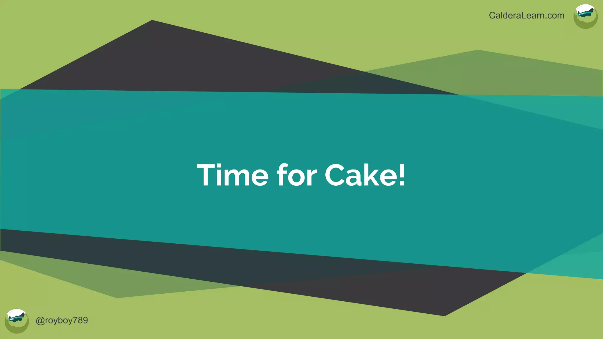 @royboy789
CalderaLearn.com
Time for Cake!
 