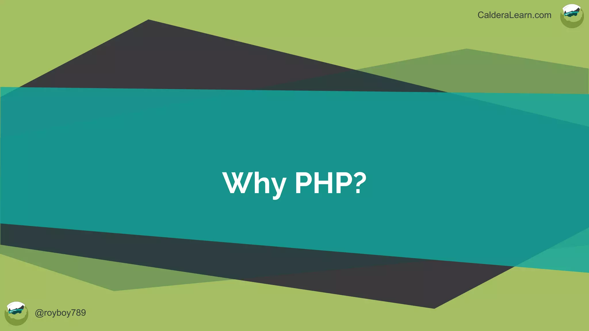 @royboy789
CalderaLearn.com
Why PHP?
 