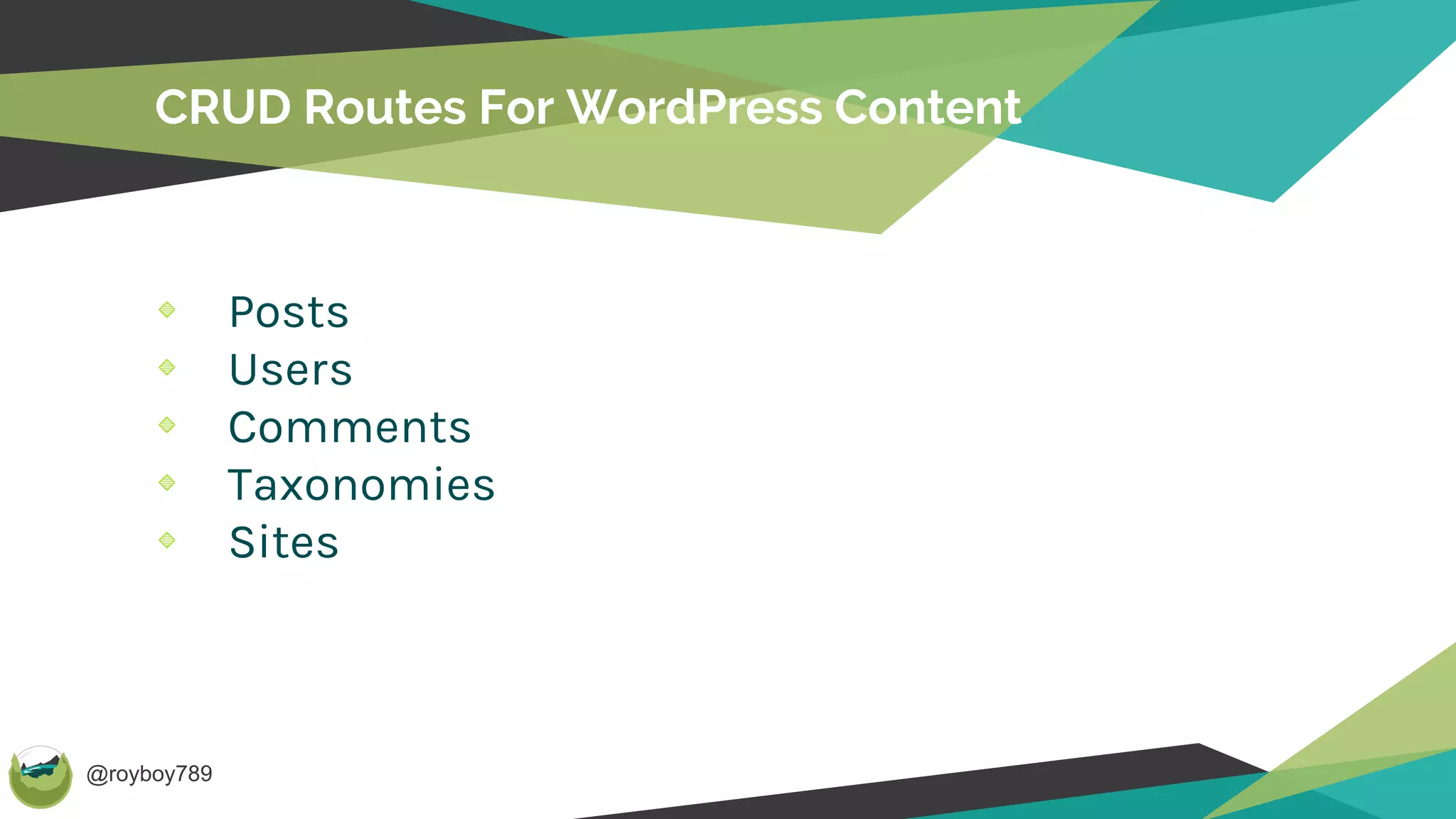 @royboy789
CRUD Routes For WordPress Content
Posts
Users
Comments
Taxonomies
Sites
 