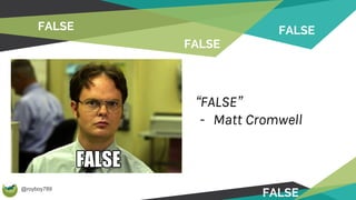 @royboy789
FALSE
“FALSE”
- Matt Cromwell
FALSE
FALSE
FALSE
 