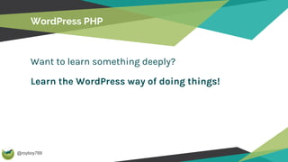 @royboy789
WordPress PHP
Want to learn something deeply?
Learn the WordPress way of doing things!
 