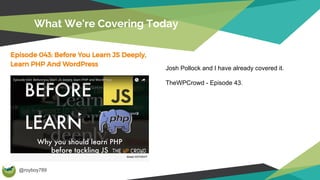 @royboy789
What We're Covering Today
Josh Pollock and I have already covered it.
TheWPCrowd - Episode 43.
 