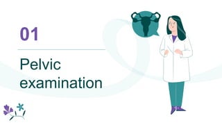 Pelvic
examination
01
 