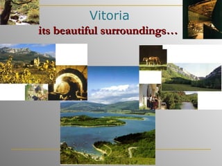 Vitoria its beautiful surroundings…   