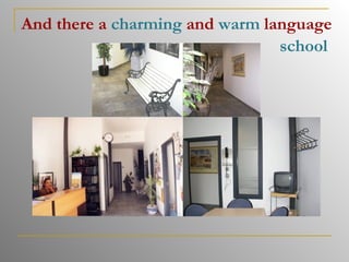 And there a  charming  and  warm  language school 