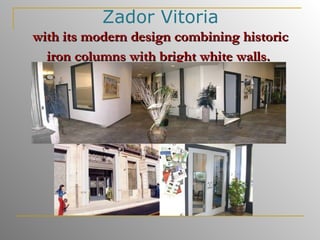 Zador Vitoria with its modern design combining historic iron columns with bright white walls.   