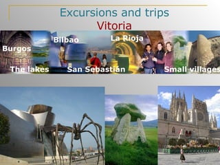 Excursions and trips Vitoria La Rioja San Sebastián Bilbao Small villages The lakes Burgos 