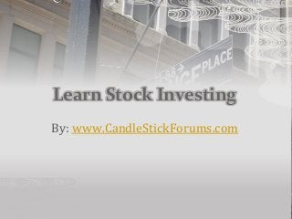 Learn Stock Investing
By: www.CandleStickForums.com
 