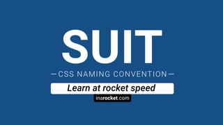 inarocket.com
Learn at rocket speed
SUITCSS NAMING CONVENTION
 