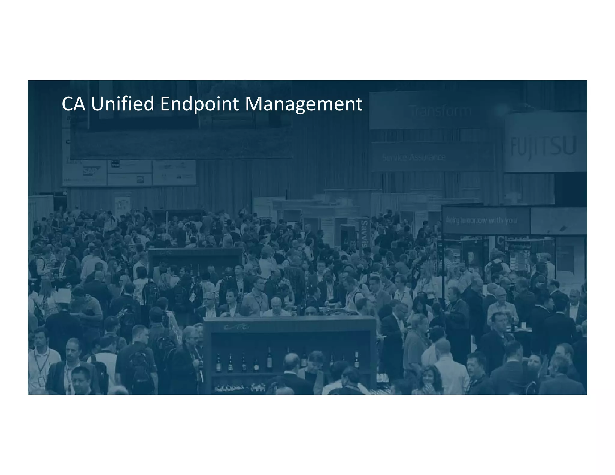 25 
*Offer valid October 1, 2014 through March 31, 2015. See Official Promotion Terms & Conditions 
CA Unified Endpoint Management offers a vantage point for managing devices. This solution combines the power of CA Mobile Device Management (CA MDM) with CA Client Automation into an integrated, unified endpoint management system. IT administrators are empowered to holistically view and manage any endpoints and applications used to access corporate systems and services. 
Offer* 
CA Unified Endpoint Management is on point to help you manage any device, whether personal or company owned or mobile endpoints. Purchase CA Client Automation andreceive CA Mobile Device Management perpetual license at no charge.  