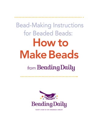 Bead-Making Instructions
  for Beaded Beads:
   How to
 Make Beads
   from
 