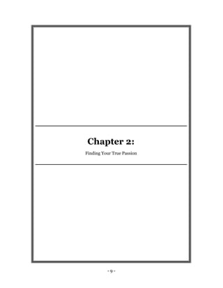 Chapter 2:
Finding Your True Passion




          -9-
 
