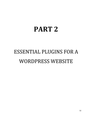 52
PART 2
ESSENTIAL PLUGINS FOR A
WORDPRESS WEBSITE
 