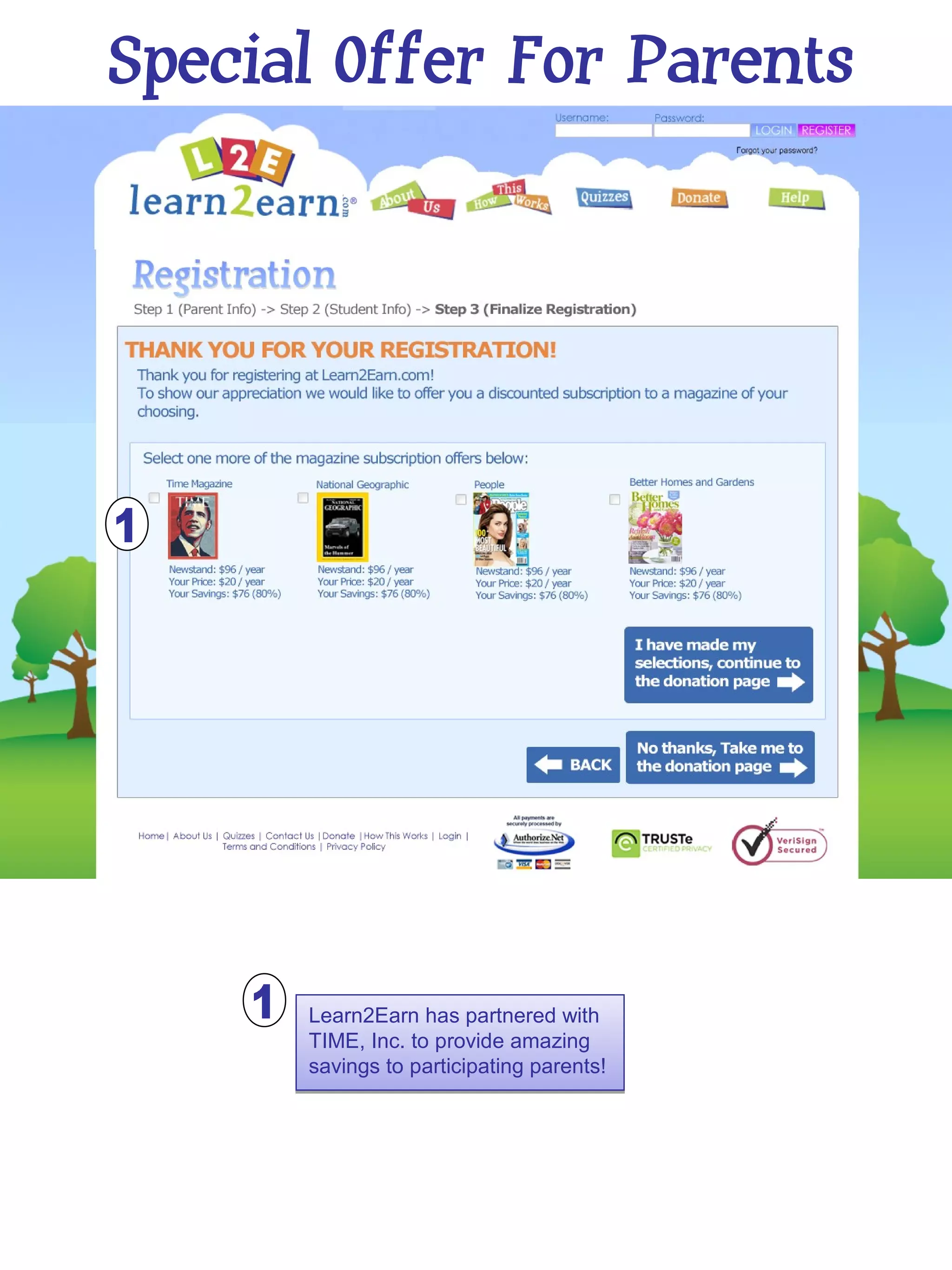 Special Offer For Parents




      Learn2Earn has partnered with
      TIME, Inc. to provide amazing
      savings to participating parents!
 