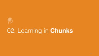 02: Learning in Chunks
15
 