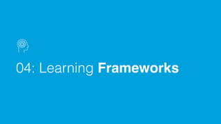 04: Learning Frameworks
 