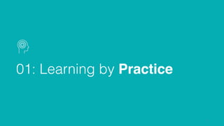 01: Learning by Practice
7
 