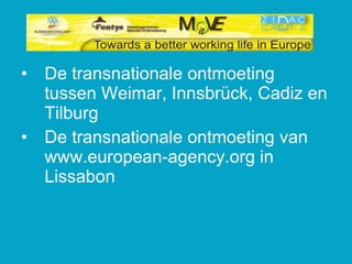 De transnationale ontmoeting tussen Weimar, Innsbrück, Cadiz en Tilburg De transnationale ontmoeting van www.european-agency.org in Lissabon 