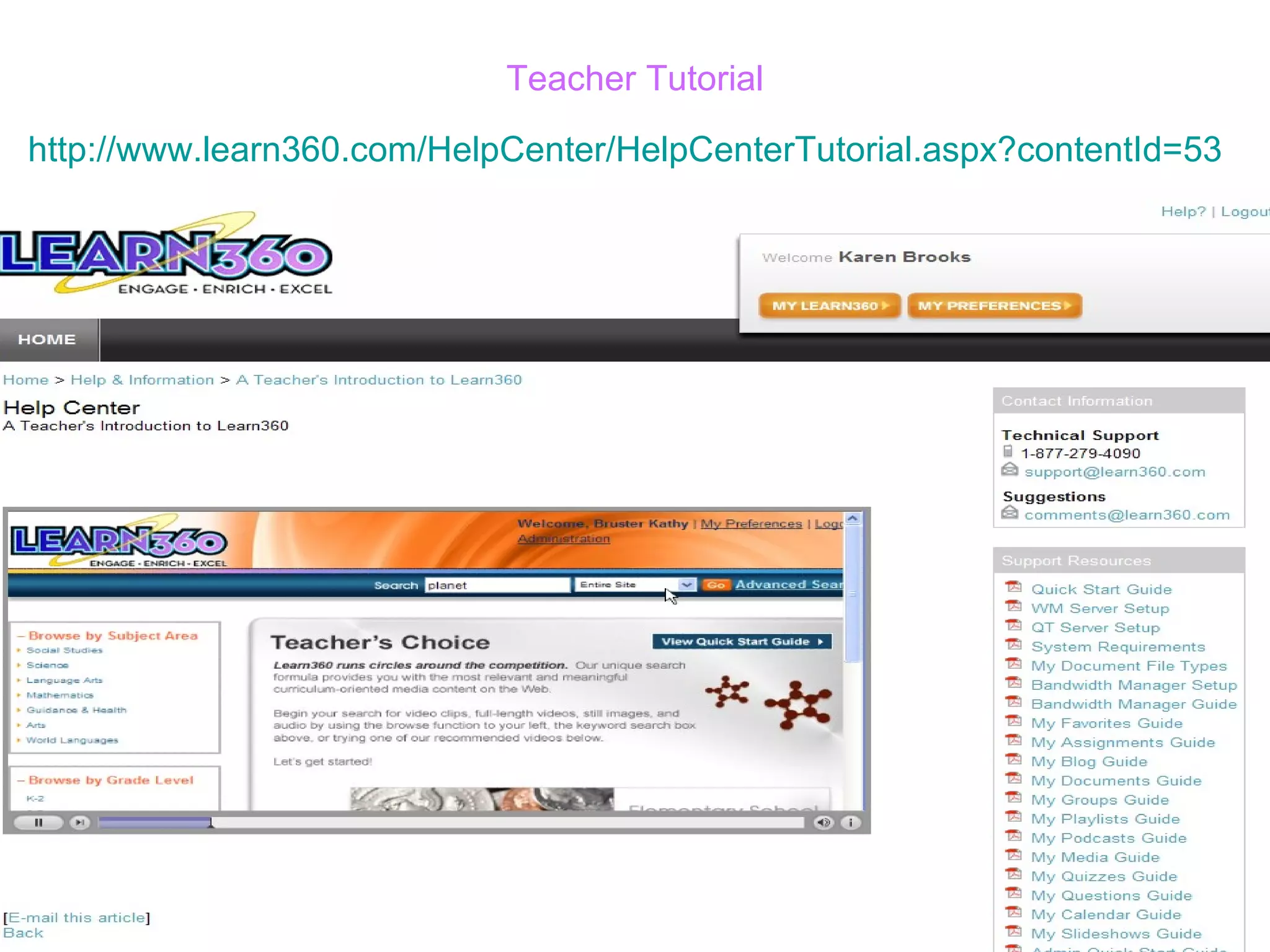 Teacher Tutorial http://www.learn360.com/HelpCenter/HelpCenterTutorial.aspx?contentId=53   