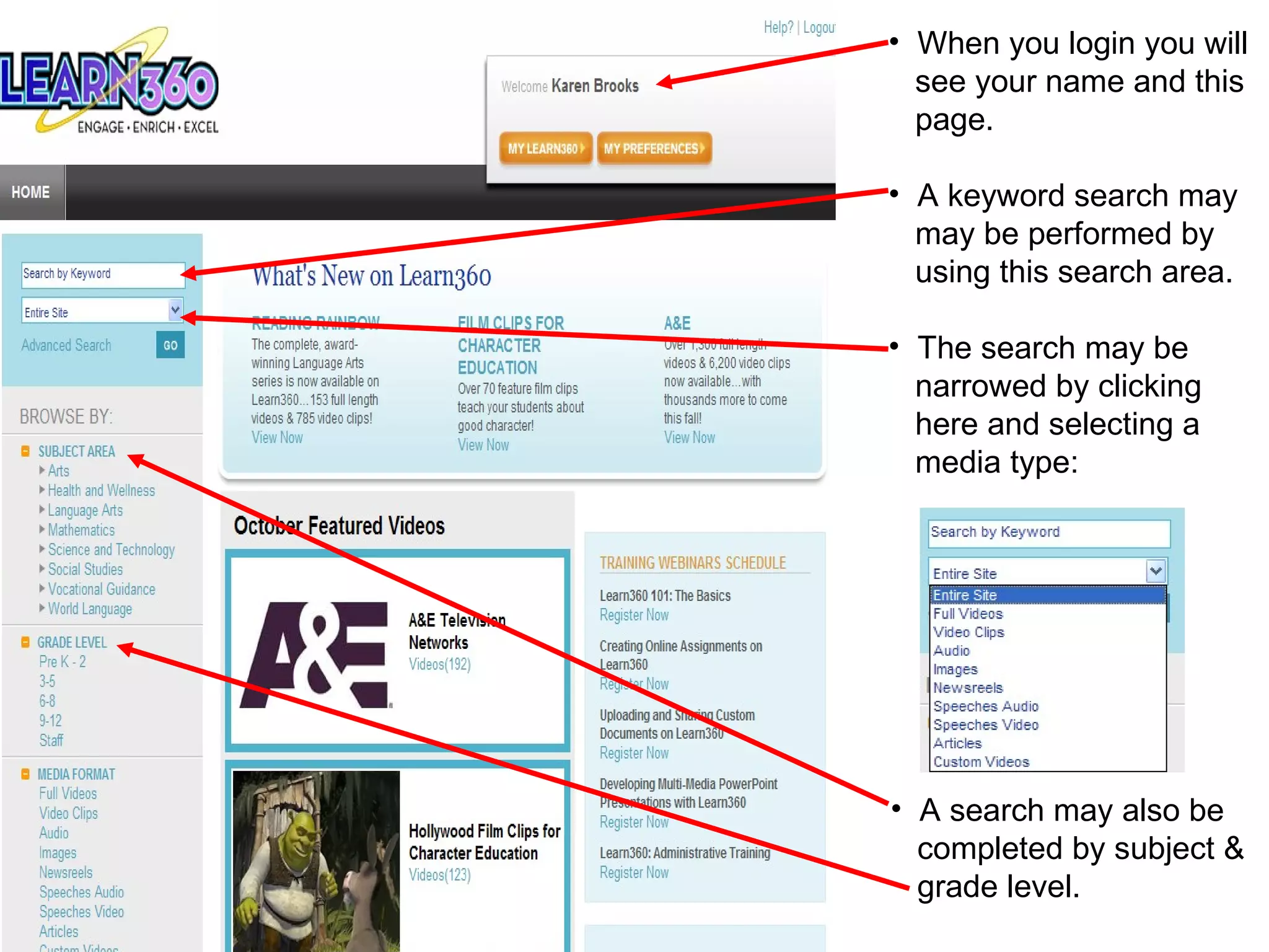 When you login you will see your name and this page. A keyword search may may be performed by  using this search area. The search may be  narrowed by clicking  here and selecting a  media type: A search may also be completed by subject & grade level. 