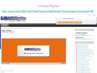 Creating Playlists http://www.learn360.com/HelpCenter/HelpCenterTutorial.aspx?contentId=98   