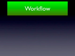 Workﬂow
 