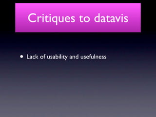 Critiques to datavis

• Lack of usability and usefulness
 