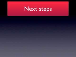 Next steps
 