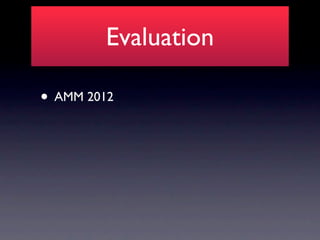 Evaluation

• AMM 2012
 