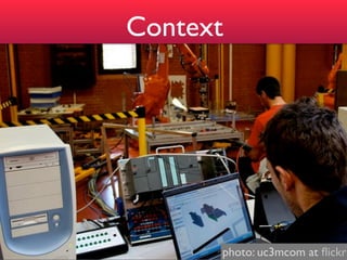 Context




      photo: uc3mcom at ﬂickr
 