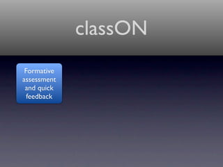 classON
 Formative
assessment
 and quick
  feedback
 