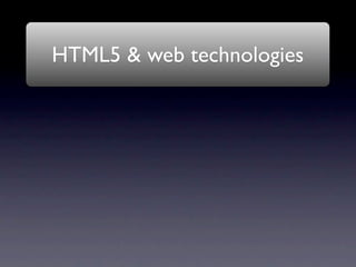 HTML5 & web technologies
 