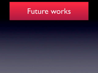Future works
 