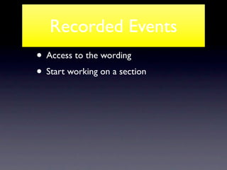 Recorded Events
• Access to the wording
• Start working on a section
 
