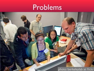 Problems




      photo: berkeleylab at ﬂickr
 