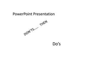 PowerPoint Presentation
Do’s
 